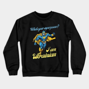 What's your Superpower? i'm Ukrainian Crewneck Sweatshirt